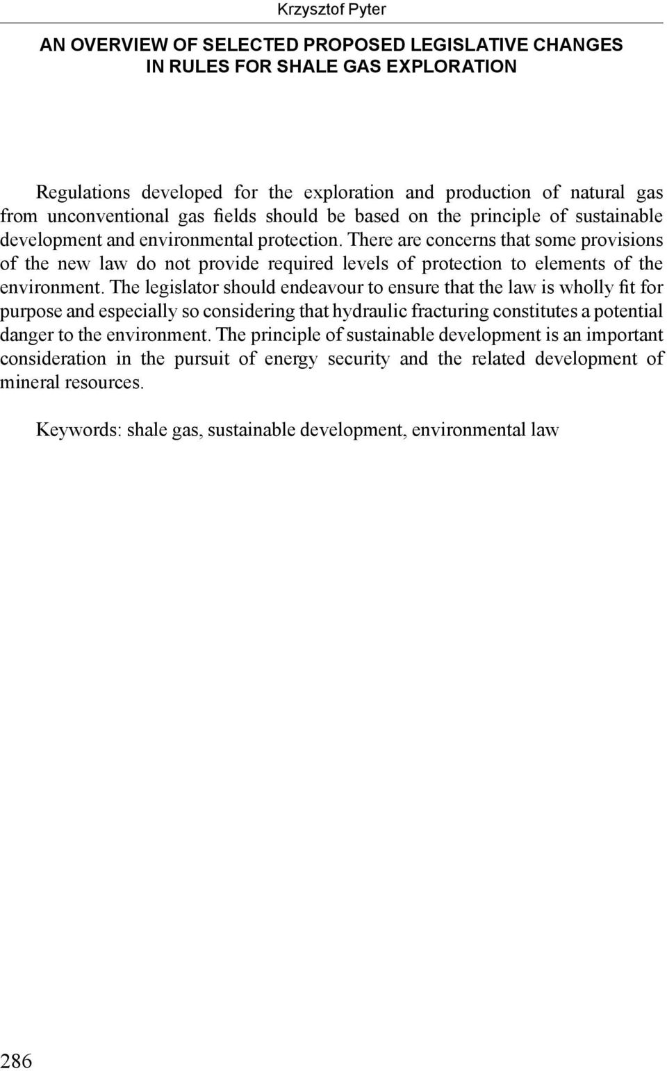 There are concerns that some provisions of the new law do not provide required levels of protection to elements of the environment.