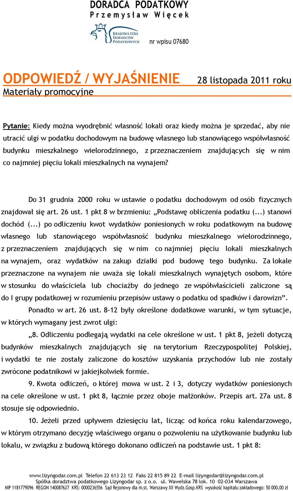 pięciu lokali mieszkalnych na wynajem? Do 31 grudnia 2000 roku w ustawie o podatku dochodowym od osób fizycznych znajdował się art. 26 ust. 1 pkt 8 w brzmieniu: Podstawę obliczenia podatku (.