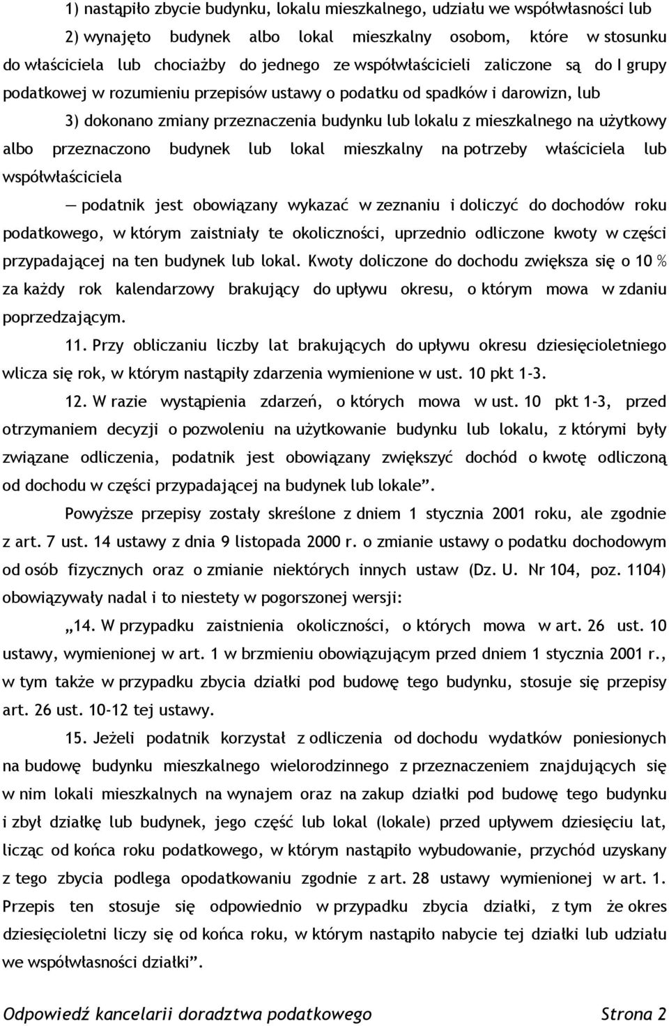 albo przeznaczono budynek lub lokal mieszkalny na potrzeby właściciela lub współwłaściciela podatnik jest obowiązany wykazać w zeznaniu i doliczyć do dochodów roku podatkowego, w którym zaistniały te