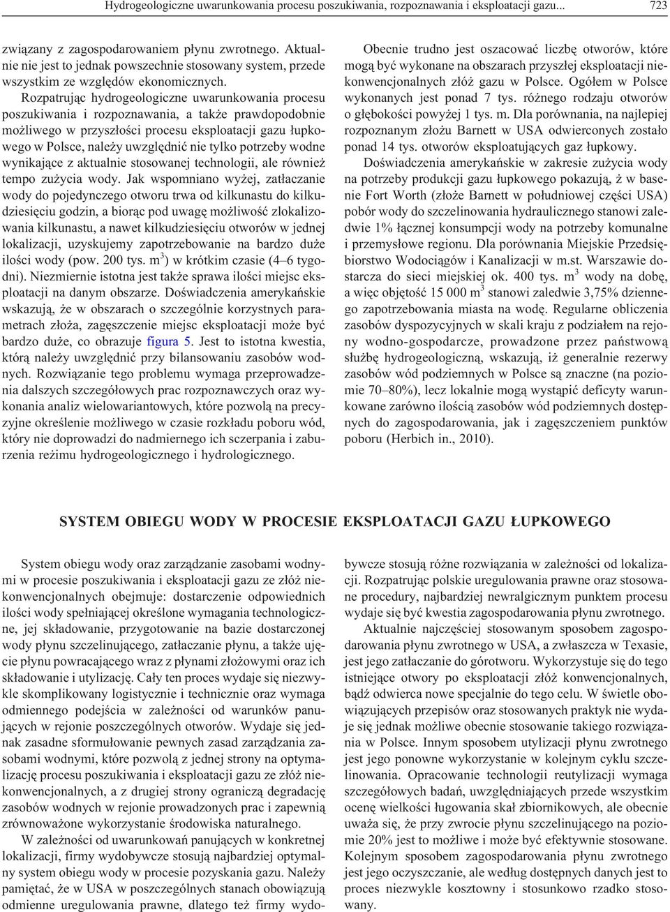 Rozpatruj¹c hydrogeologiczne uwarunkowania procesu poszukiwania i rozpoznawania, a tak e prawdopodobnie mo liwego w przysz³oœci procesu eksploatacji gazu ³upkowego w Polsce, nale y uwzglêdniæ nie