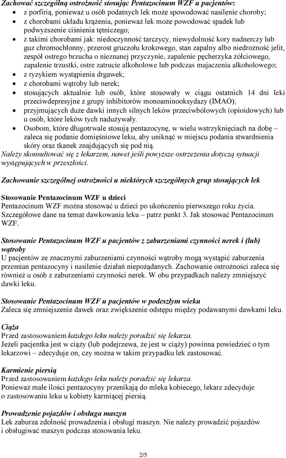 albo niedrożność jelit, zespół ostrego brzucha o nieznanej przyczynie, zapalenie pęcherzyka żółciowego, zapalenie trzustki, ostre zatrucie alkoholowe lub podczas majaczenia alkoholowego; z ryzykiem