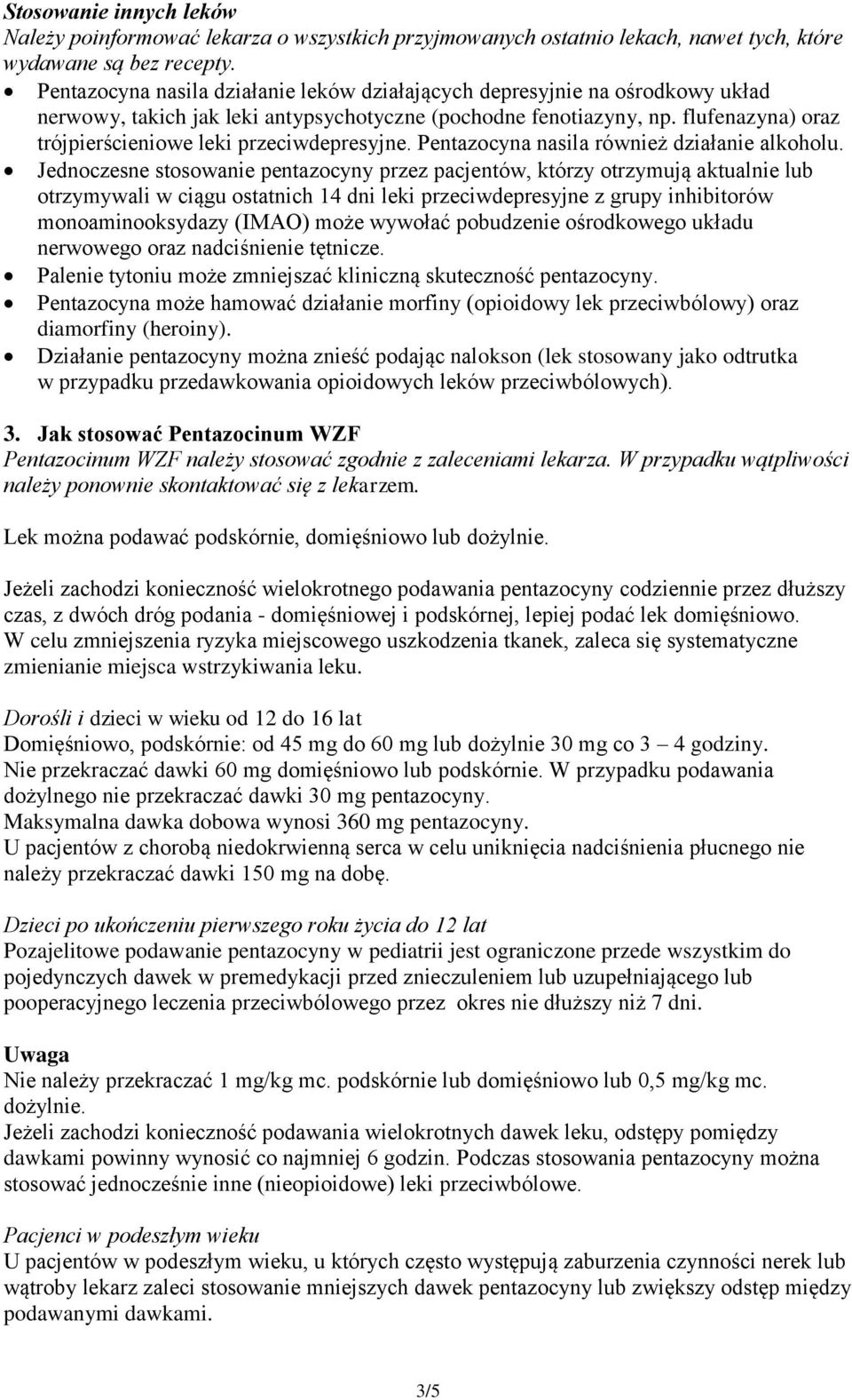 flufenazyna) oraz trójpierścieniowe leki przeciwdepresyjne. Pentazocyna nasila również działanie alkoholu.