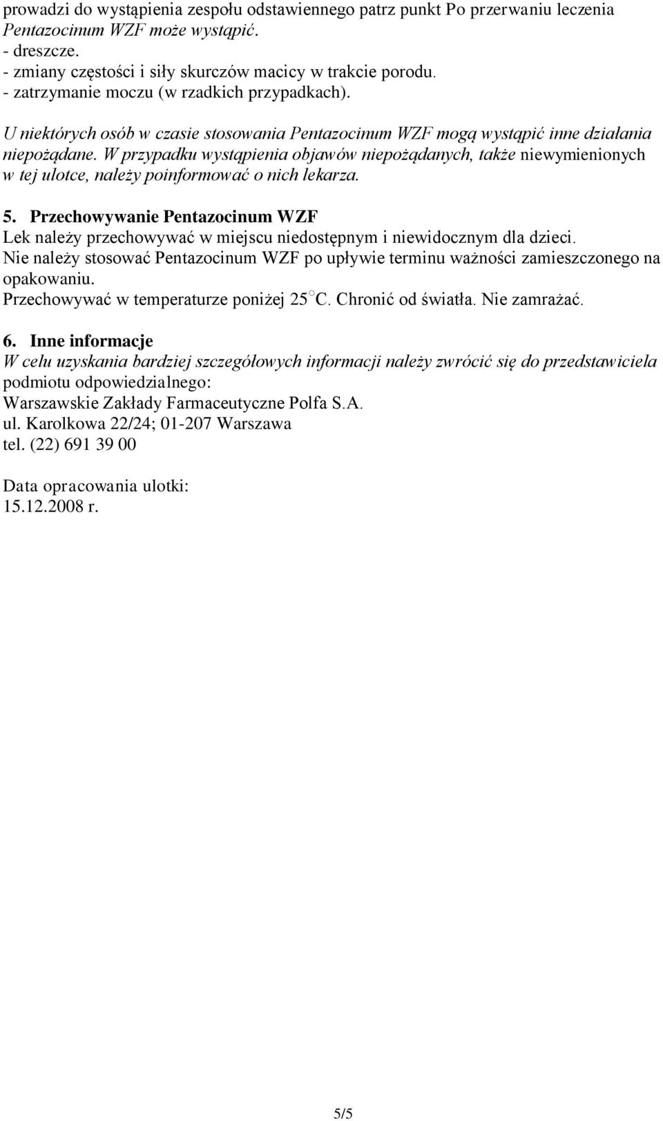 W przypadku wystąpienia objawów niepożądanych, także niewymienionych w tej ulotce, należy poinformować o nich lekarza. 5.