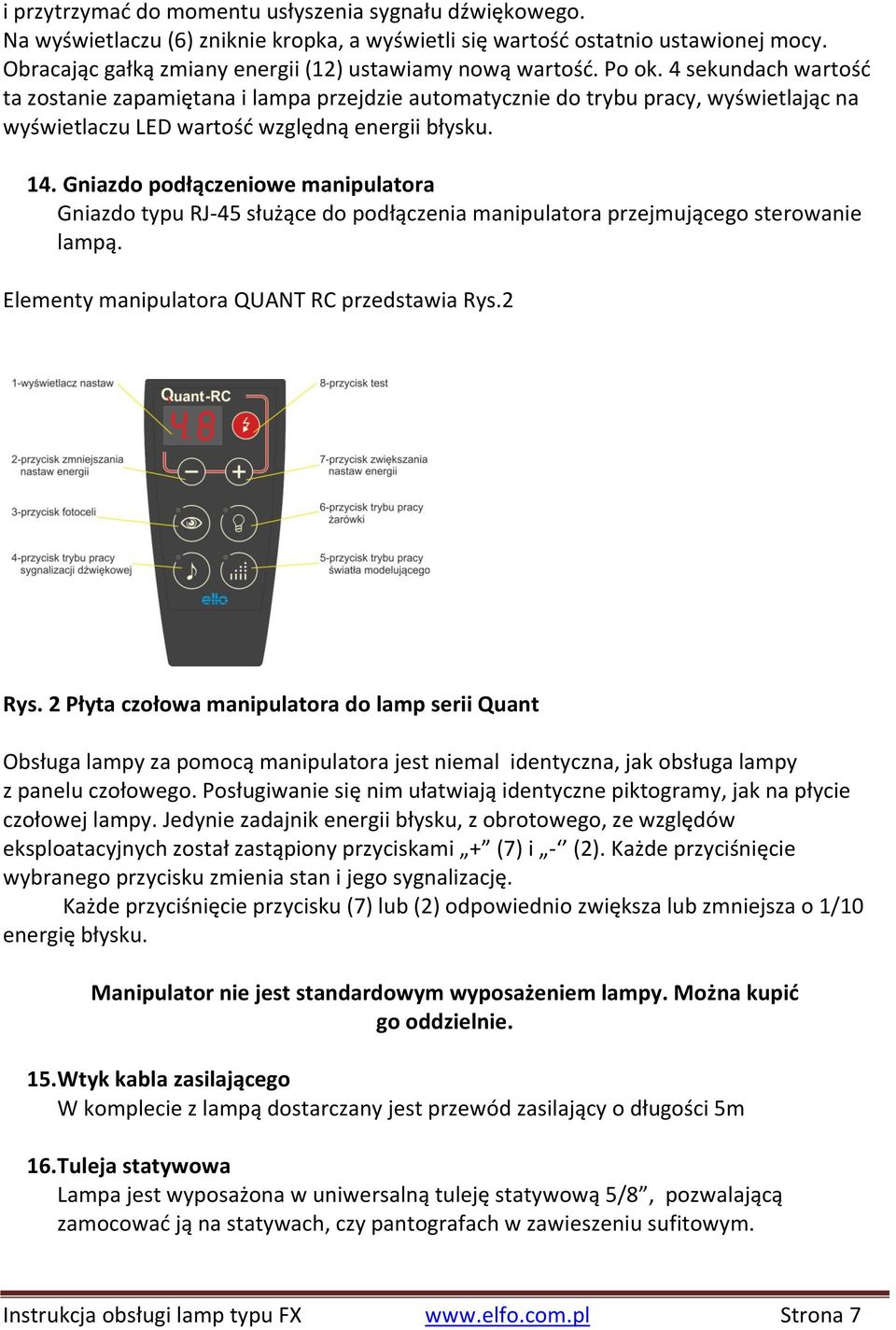 4 sekundach wartośd ta zostanie zapamiętana i lampa przejdzie automatycznie do trybu pracy, wyświetlając na wyświetlaczu LED wartośd względną energii błysku. 14.