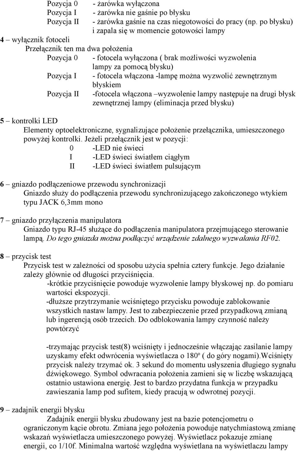 Pozycja II - fotocela włączona -lampę można wyzwolić zewnętrznym błyskiem -fotocela włączona wyzwolenie lampy następuje na drugi błysk zewnętrznej lampy (eliminacja przed błysku) 5 kontrolki LED