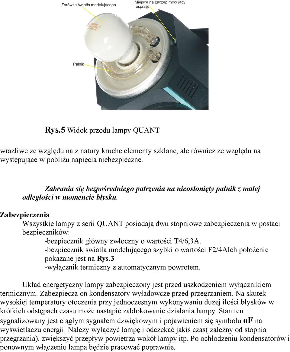 Zabezpieczenia Wszystkie lampy z serii QUANT posiadają dwu stopniowe zabezpieczenia w postaci bezpieczników: -bezpiecznik główny zwłoczny o wartości T4/6,3A.