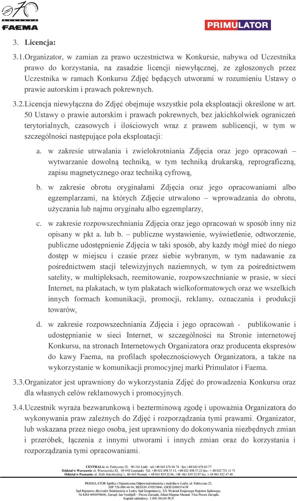 utworami w rozumieniu Ustawy o prawie autorskim i prawach pokrewnych. 3.2. Licencja niewyłączna do Zdjęć obejmuje wszystkie pola eksploatacji określone w art.