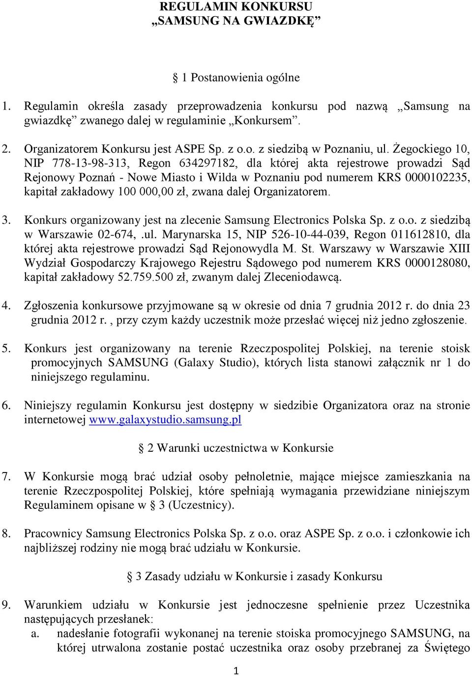 Żegockiego 10, NIP 778-13-98-313, Regon 634297182, dla której akta rejestrowe prowadzi Sąd Rejonowy Poznań - Nowe Miasto i Wilda w Poznaniu pod numerem KRS 0000102235, kapitał zakładowy 100 000,00