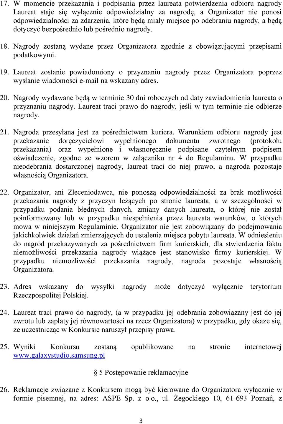 Laureat zostanie powiadomiony o przyznaniu nagrody przez Organizatora poprzez wysłanie wiadomości e-mail na wskazany adres. 20.