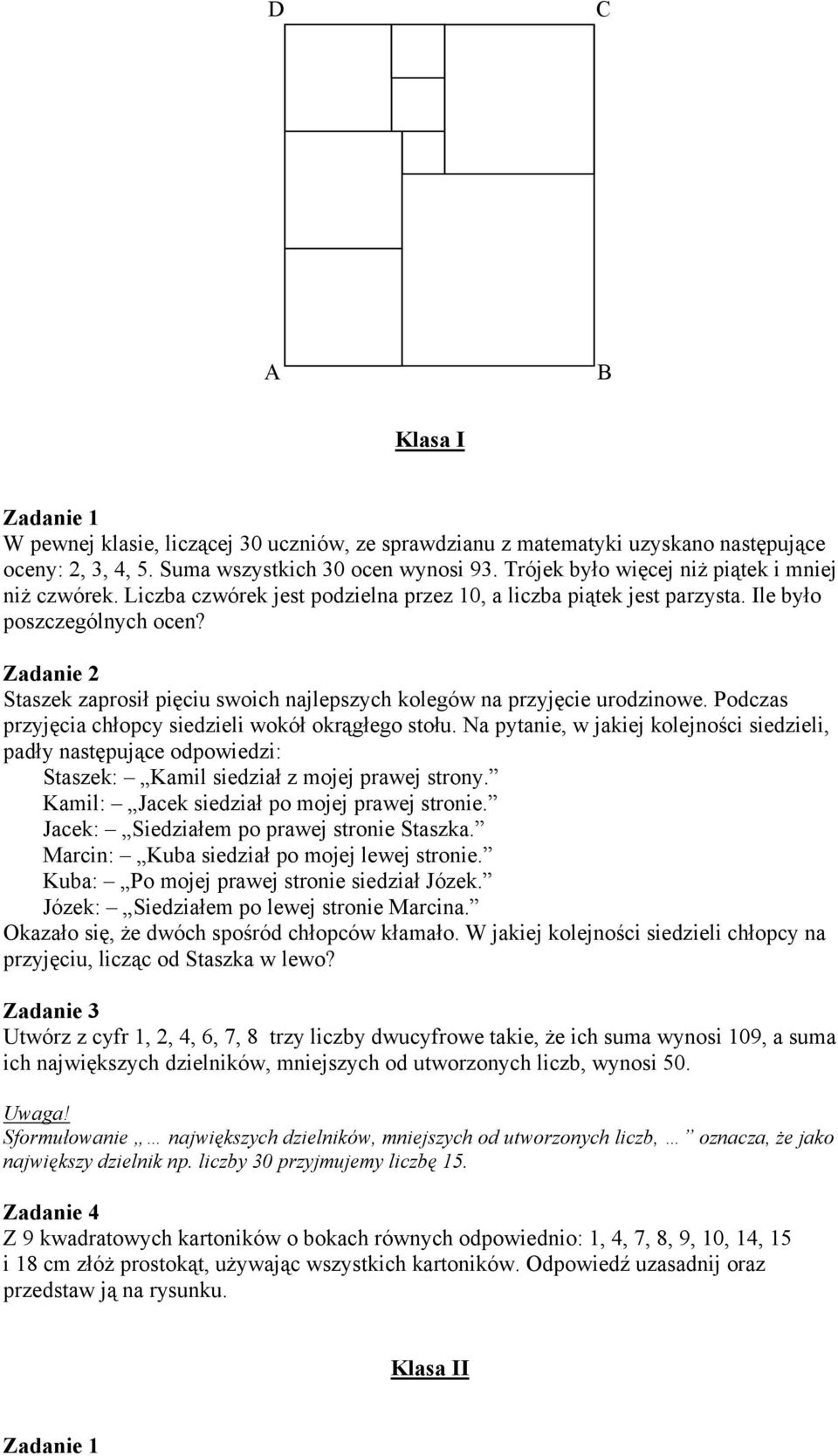 Staszek zaprosił pięciu swoich najlepszych kolegów na przyjęcie urodzinowe. Podczas przyjęcia chłopcy siedzieli wokół okrągłego stołu.