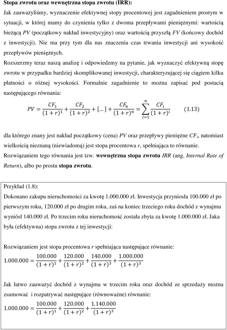 Nie ma przy tym dla nas znaczenia czas trwania inwestycji ani wysokość przepływów pieniężnych.