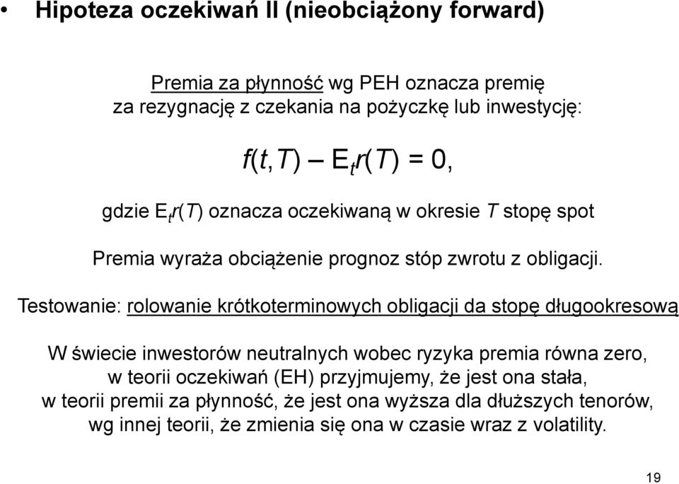 Testowanie: rolowanie krótkoterminowych obligacji da stopę długookresową W świecie inwestorów neutralnych wobec ryzyka premia równa zero, w teorii