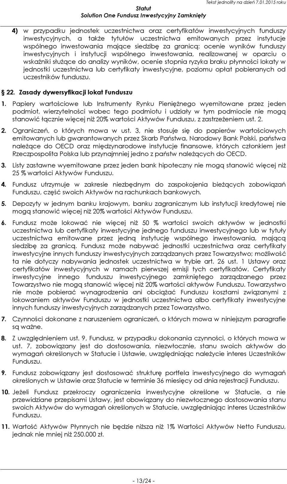 jednostki uczestnictwa lub certyfikaty inwestycyjne, poziomu opłat pobieranych od uczestników funduszu. 22. Zasady dywersyfikacji lokat Funduszu 1.