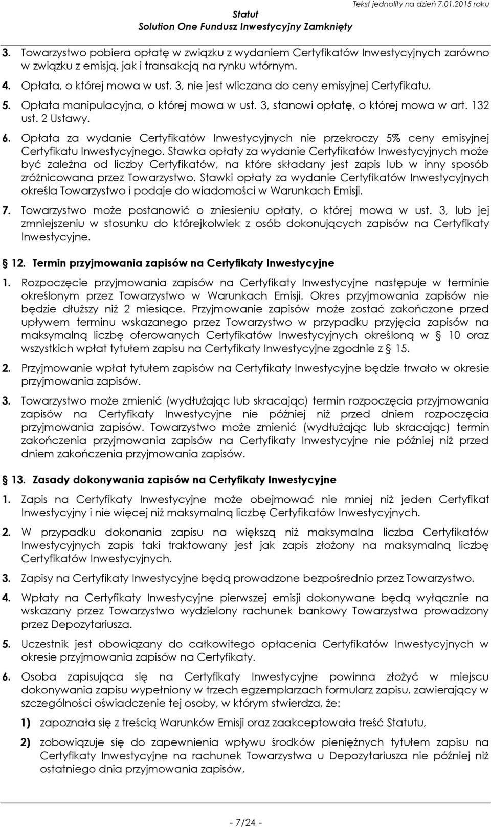 Opłata za wydanie Certyfikatów Inwestycyjnych nie przekroczy 5% ceny emisyjnej Certyfikatu Inwestycyjnego.