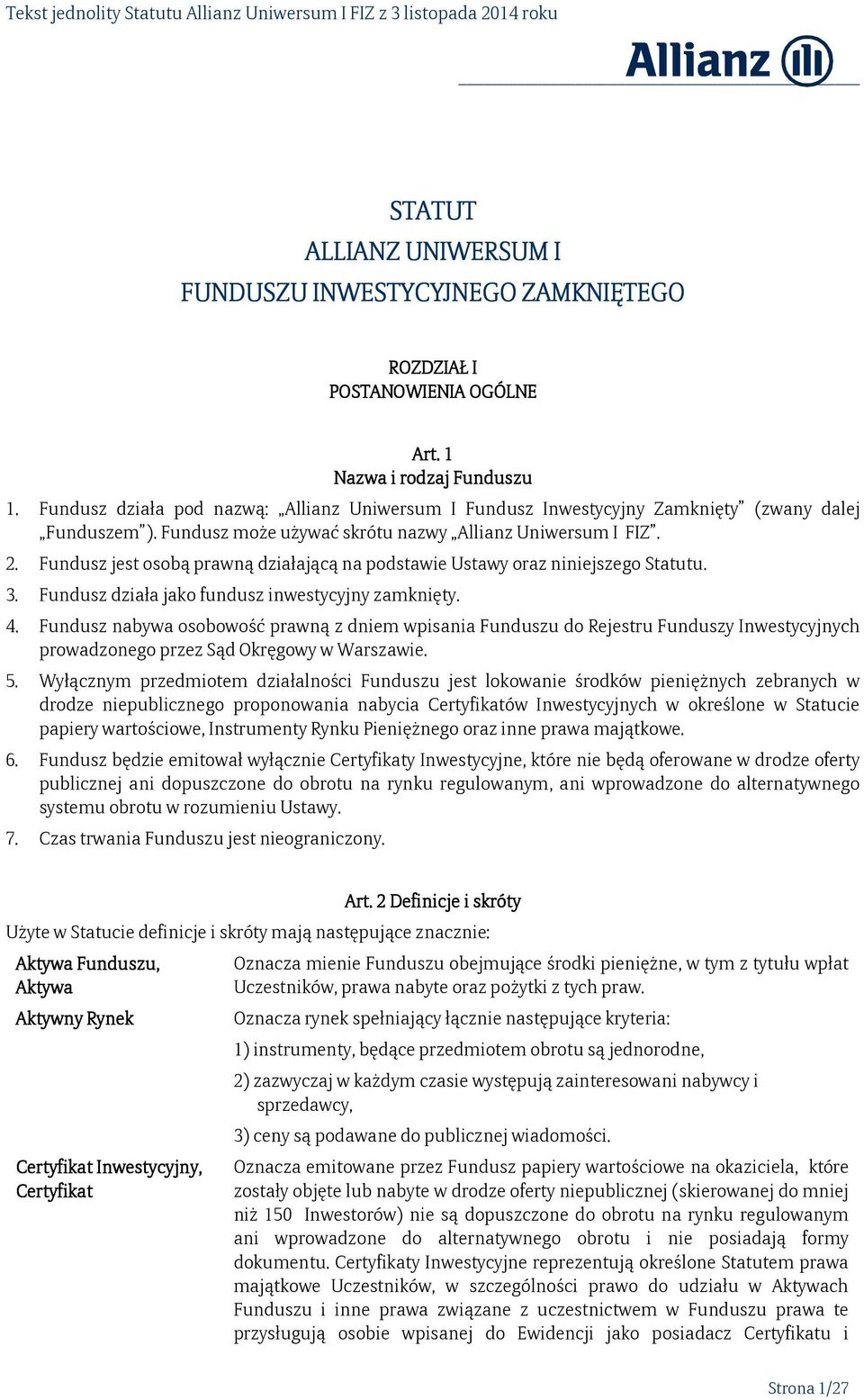 Fundusz jest osobą prawną działającą na podstawie Ustawy oraz niniejszego Statutu. 3. Fundusz działa jako fundusz inwestycyjny zamknięty. 4.