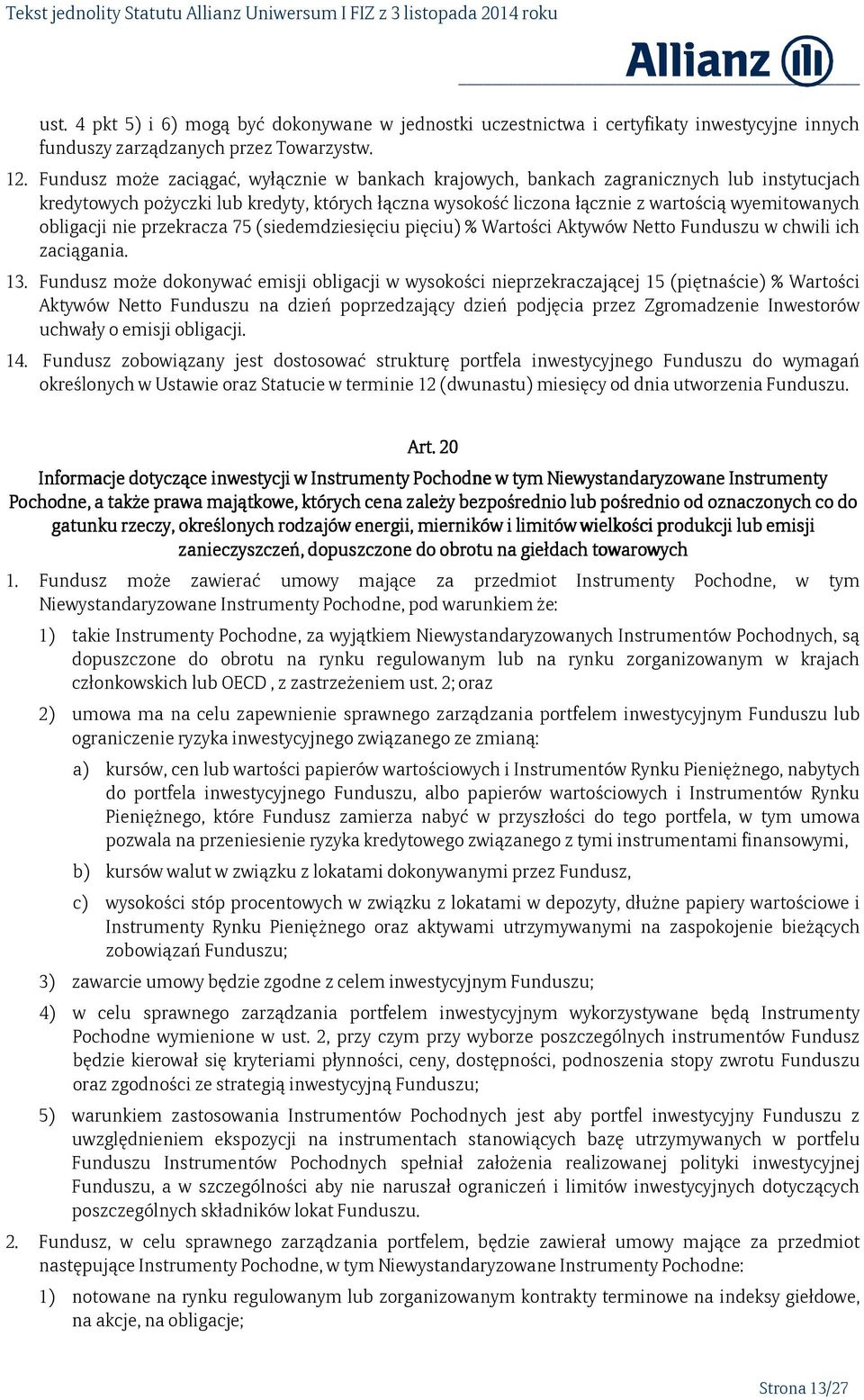 obligacji nie przekracza 75 (siedemdziesięciu pięciu) % Wartości Aktywów Netto Funduszu w chwili ich zaciągania. 13.