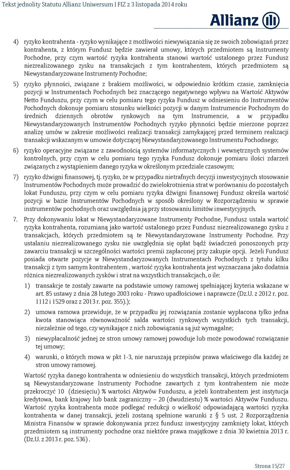 Pochodne; 5) ryzyko płynności, związane z brakiem możliwości, w odpowiednio krótkim czasie, zamknięcia pozycji w Instrumentach Pochodnych bez znaczącego negatywnego wpływu na Wartość Aktywów Netto