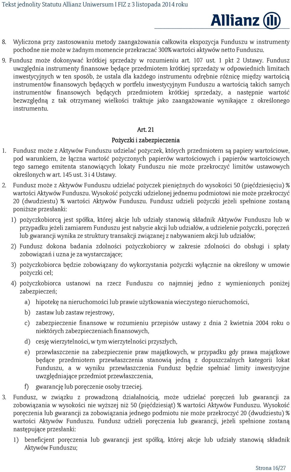 Fundusz uwzględnia instrumenty finansowe będące przedmiotem krótkiej sprzedaży w odpowiednich limitach inwestycyjnych w ten sposób, że ustala dla każdego instrumentu odrębnie różnicę między wartością