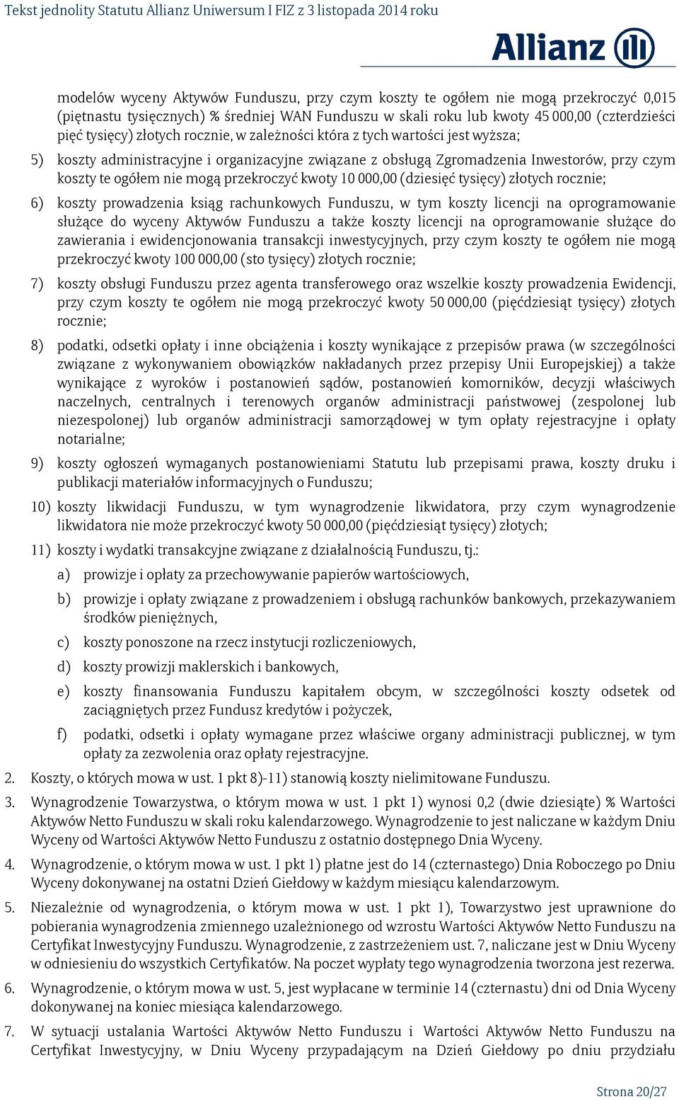 kwoty 10 000,00 (dziesięć tysięcy) złotych rocznie; 6) koszty prowadzenia ksiąg rachunkowych Funduszu, w tym koszty licencji na oprogramowanie służące do wyceny Aktywów Funduszu a także koszty