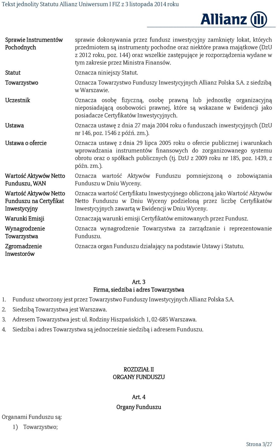 roku, poz. 144) oraz wszelkie zastępujące je rozporządzenia wydane w tym zakresie przez Ministra Finansów. Oznacza niniejszy Statut. Oznacza Towarzystwo Funduszy Inwestycyjnych Al