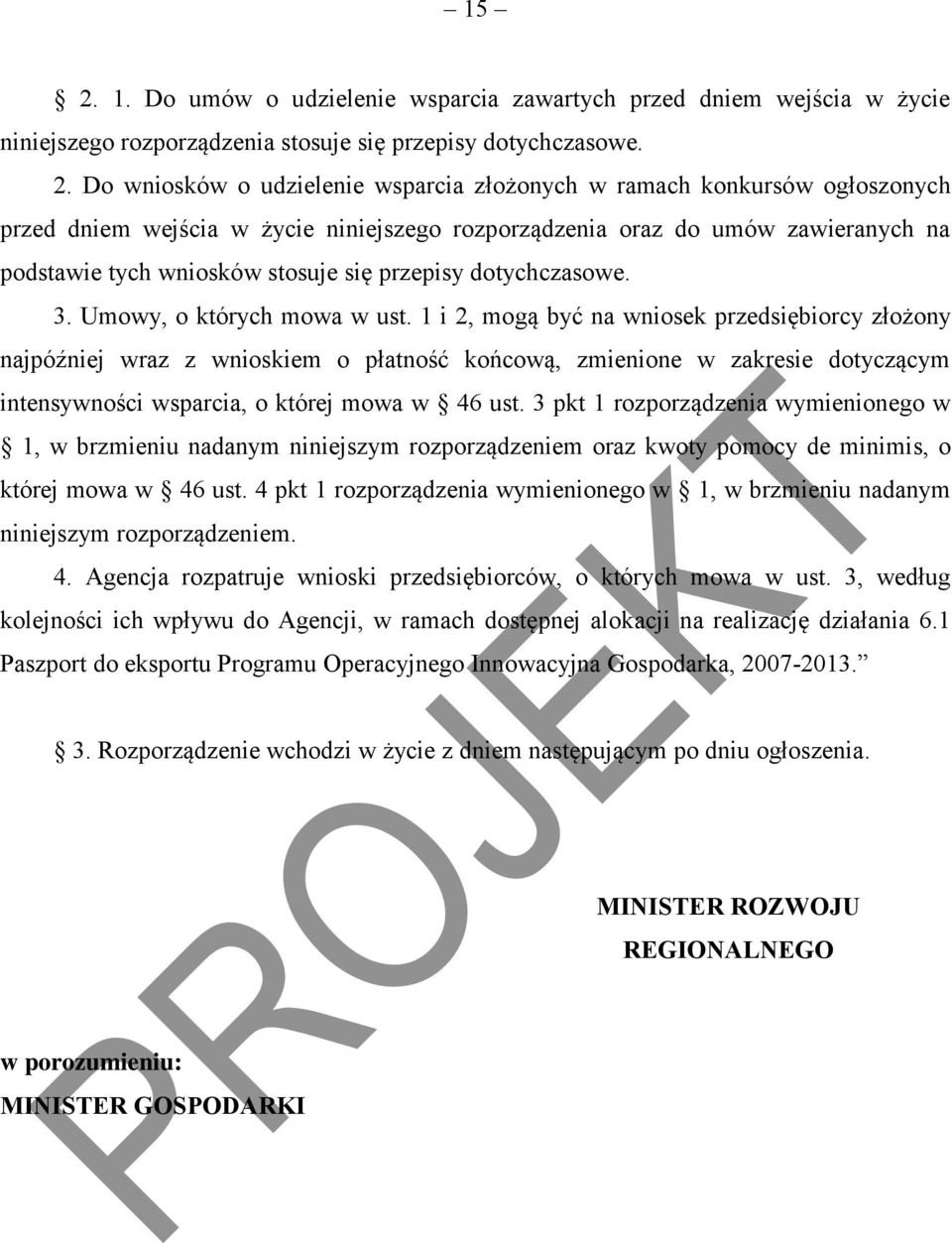 1 i 2, mogą być na wniosek przedsiębiorcy złożony najpóźniej wraz z wnioskiem o płatność końcową, zmienione w zakresie dotyczącym intensywności wsparcia, o której mowa w 46 ust.