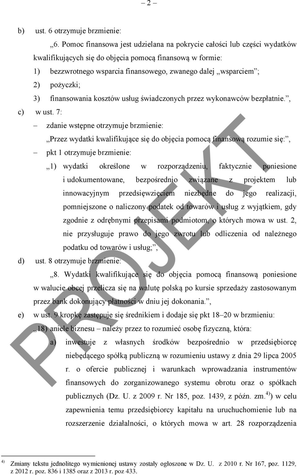 pożyczki; 3) finansowania kosztów usług świadczonych przez wykonawców bezpłatnie., c) w ust.