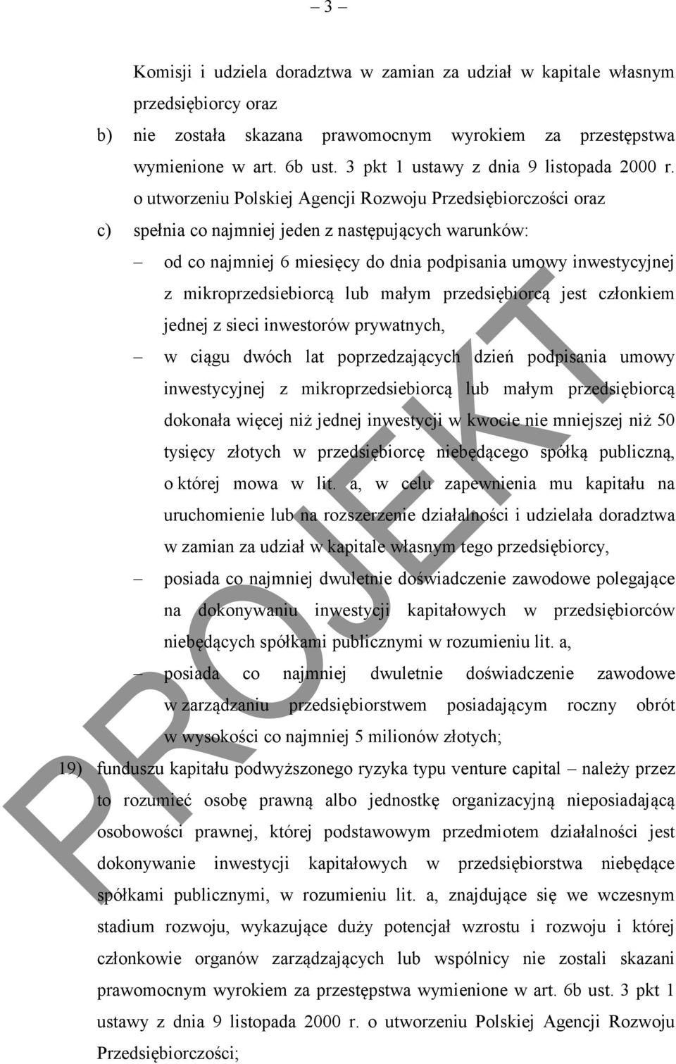 o utworzeniu Polskiej Agencji Rozwoju Przedsiębiorczości oraz c) spełnia co najmniej jeden z następujących warunków: od co najmniej 6 miesięcy do dnia podpisania umowy inwestycyjnej z