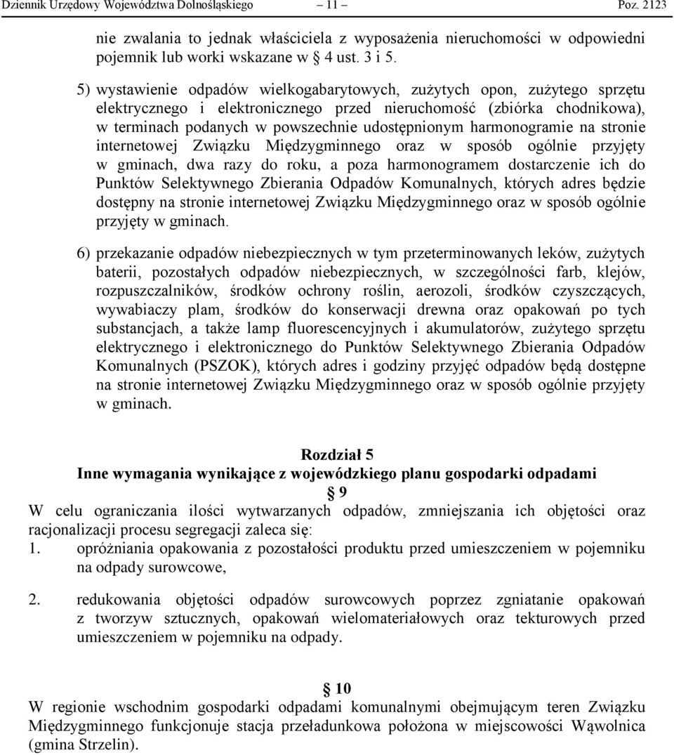 harmonogramie na stronie internetowej Związku Międzygminnego oraz w sposób ogólnie przyjęty w gminach, dwa razy do roku, a poza harmonogramem dostarczenie ich do Punktów Selektywnego Zbierania