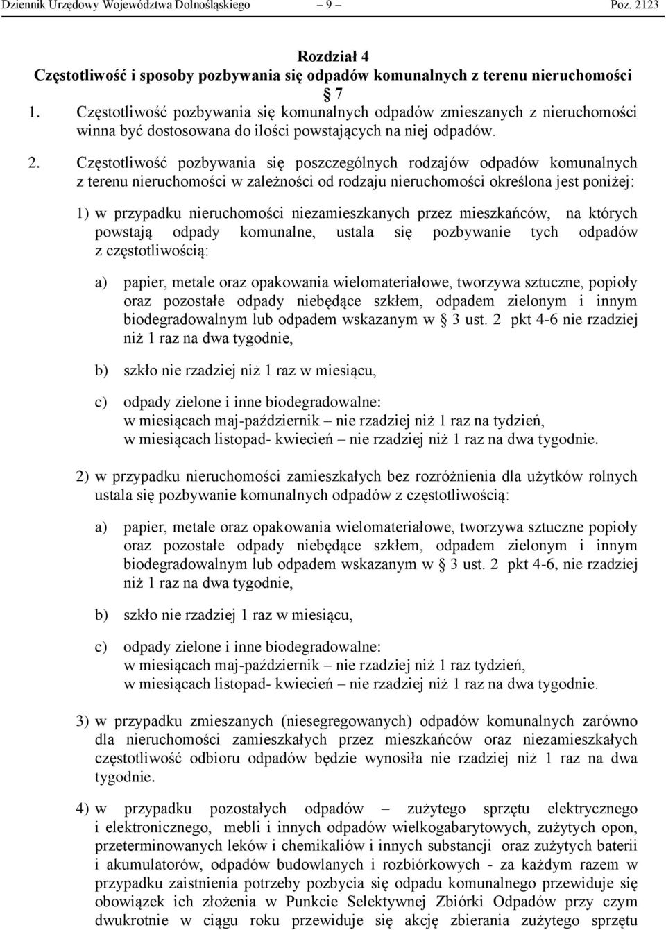 Częstotliwość pozbywania się poszczególnych rodzajów odpadów komunalnych z terenu nieruchomości w zależności od rodzaju nieruchomości określona jest poniżej: 1) w przypadku nieruchomości