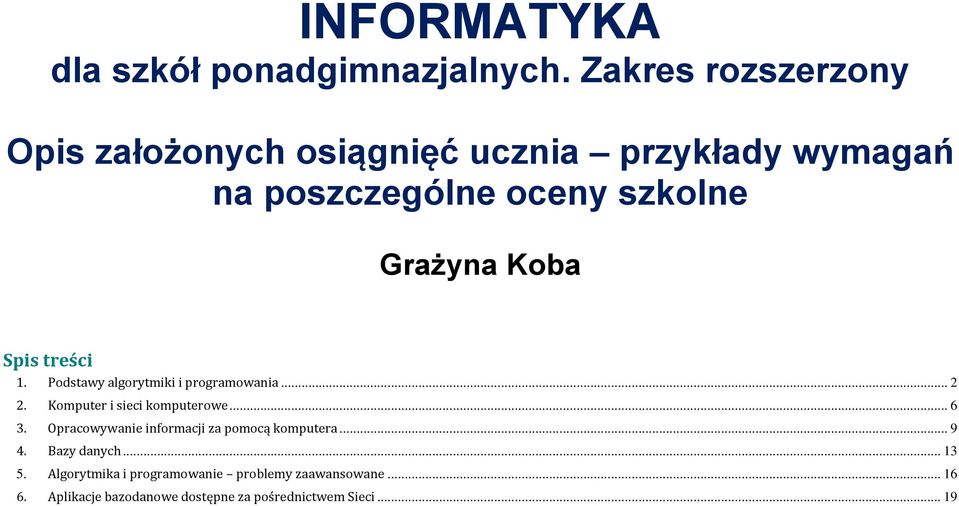 Koba Spis treści 1. Podstawy algorytmiki i programowania... 2 2. Komputer i sieci komputerowe... 6 3.