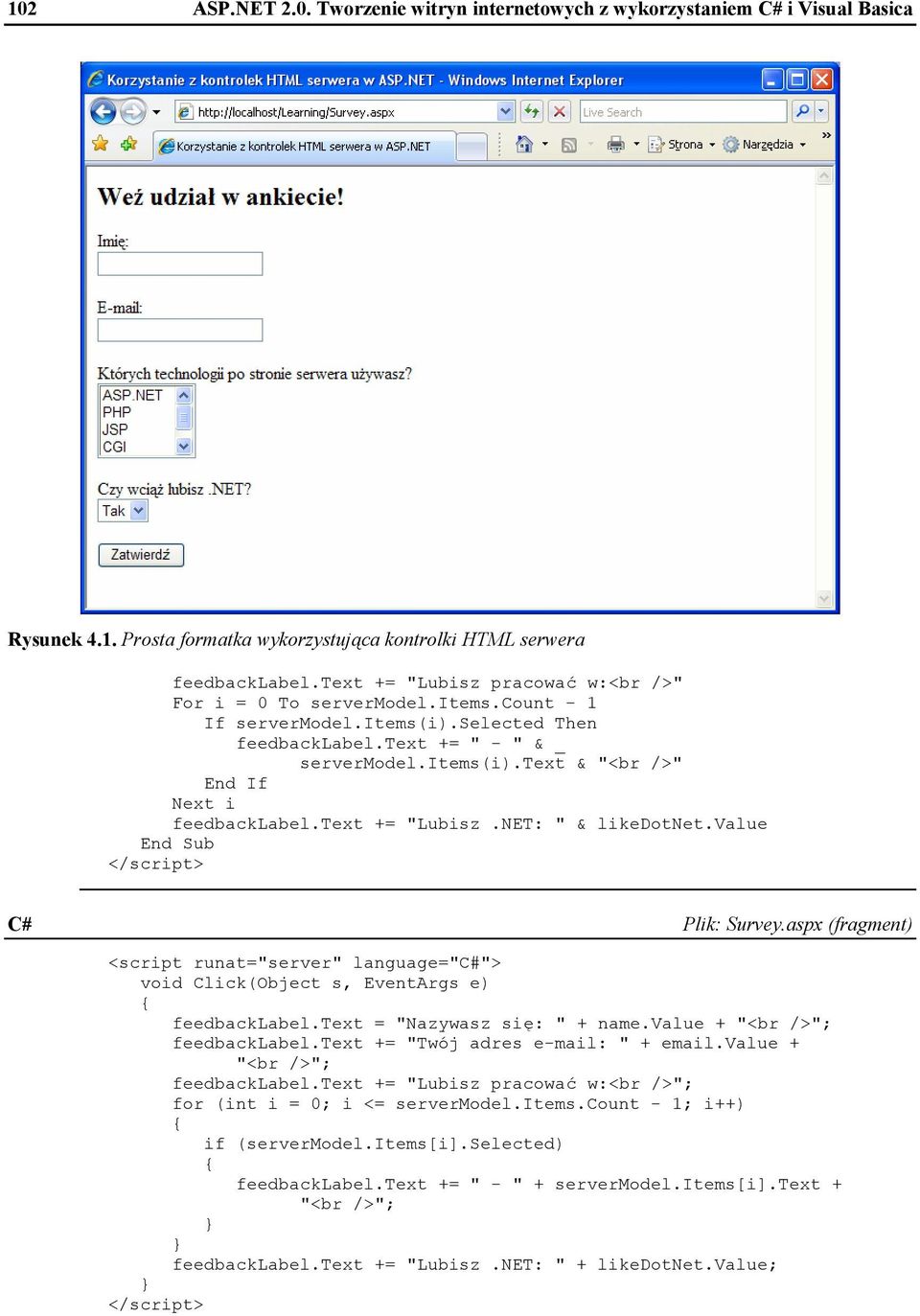 text += "Lubisz.NET: " & likedotnet.value End Sub </script> C# Plik: Survey.aspx (fragment) <script runat="server" language="c#"> void Click(Object s, EventArgs e) feedbacklabel.