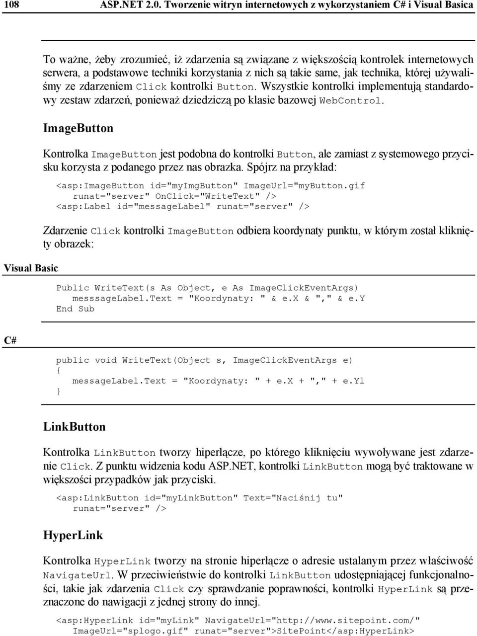 Wszystkie kontrolki implementują standardo- ponieważ dziedziczą po klasie bazowej wy zestaw zdarzeń, WebControl.