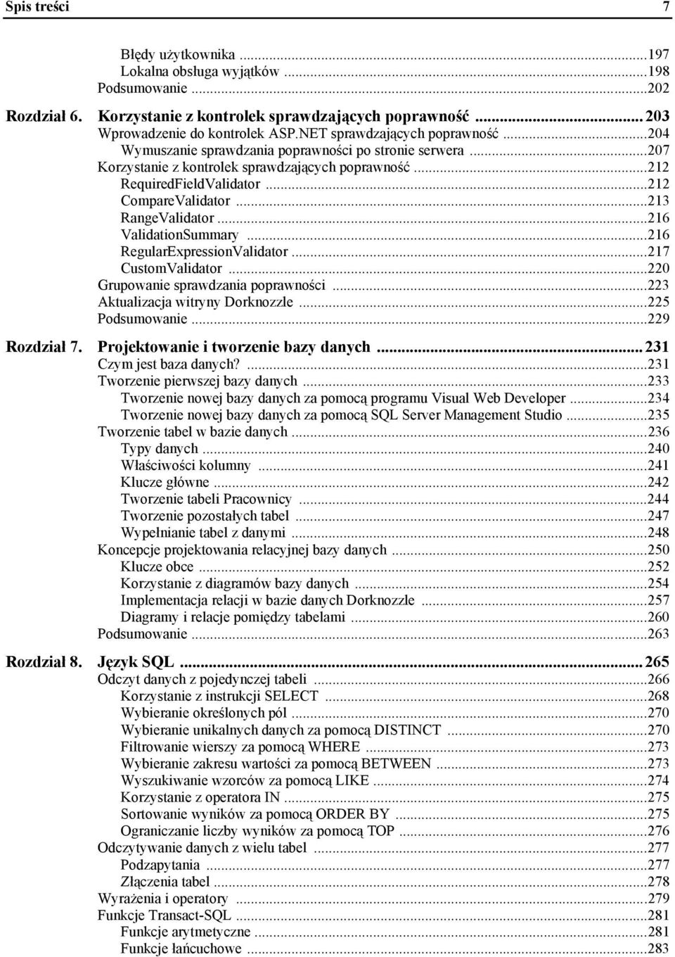 ..213 RangeValidator...216 ValidationSummary...216 RegularExpressionValidator...217 CustomValidator...220 Grupowanie sprawdzania poprawności...223 Aktualizacja witryny Dorknozzle...225 Podsumowanie.