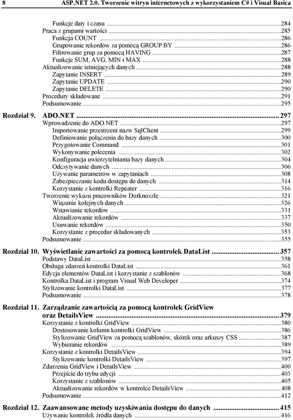 ..290 Procedury składowane...291 Podsumowanie...295 Rozdział 9. ADO.NET... 297 Wprowadzenie do ADO.NET...297 Importowanie przestrzeni nazw SqlClient...299 Definiowanie połączenia do bazy danych.