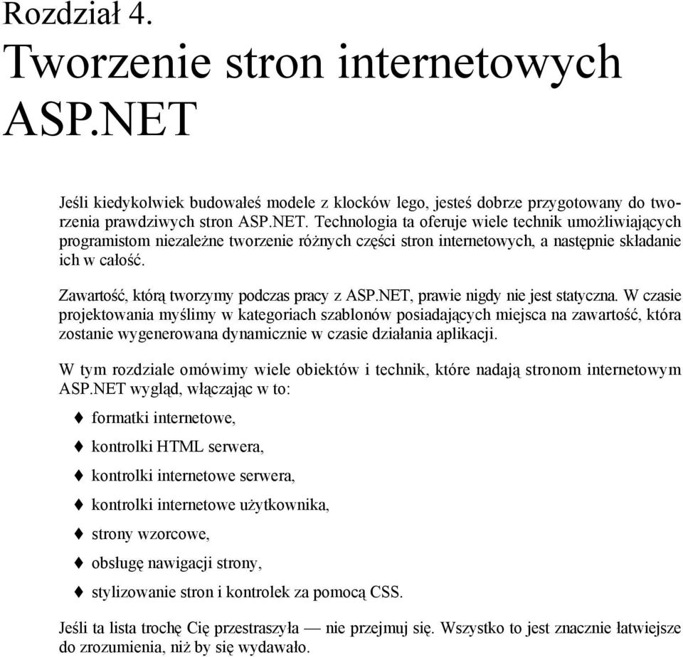 Technologia ta oferuje wiele technik umożliwiających programistom niezależne tworzenie różnych części stron internetowych, a następnie składanie ich w całość.