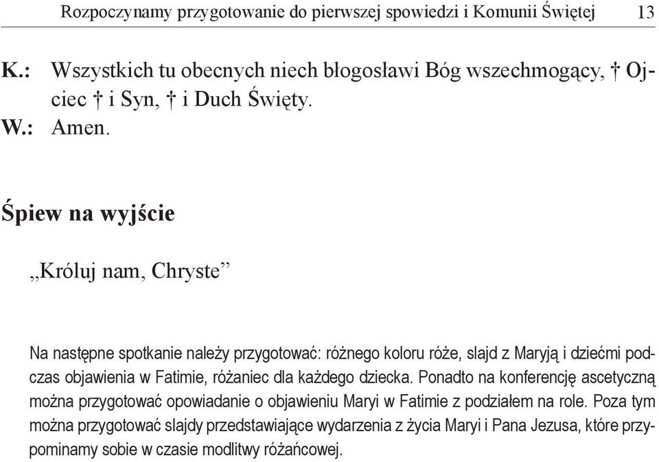 Śpiew na wyjście Króluj nam, Chryste Na następne spotkanie należy przygotować: różnego koloru róże, slajd z Maryją i dziećmi podczas objawienia w