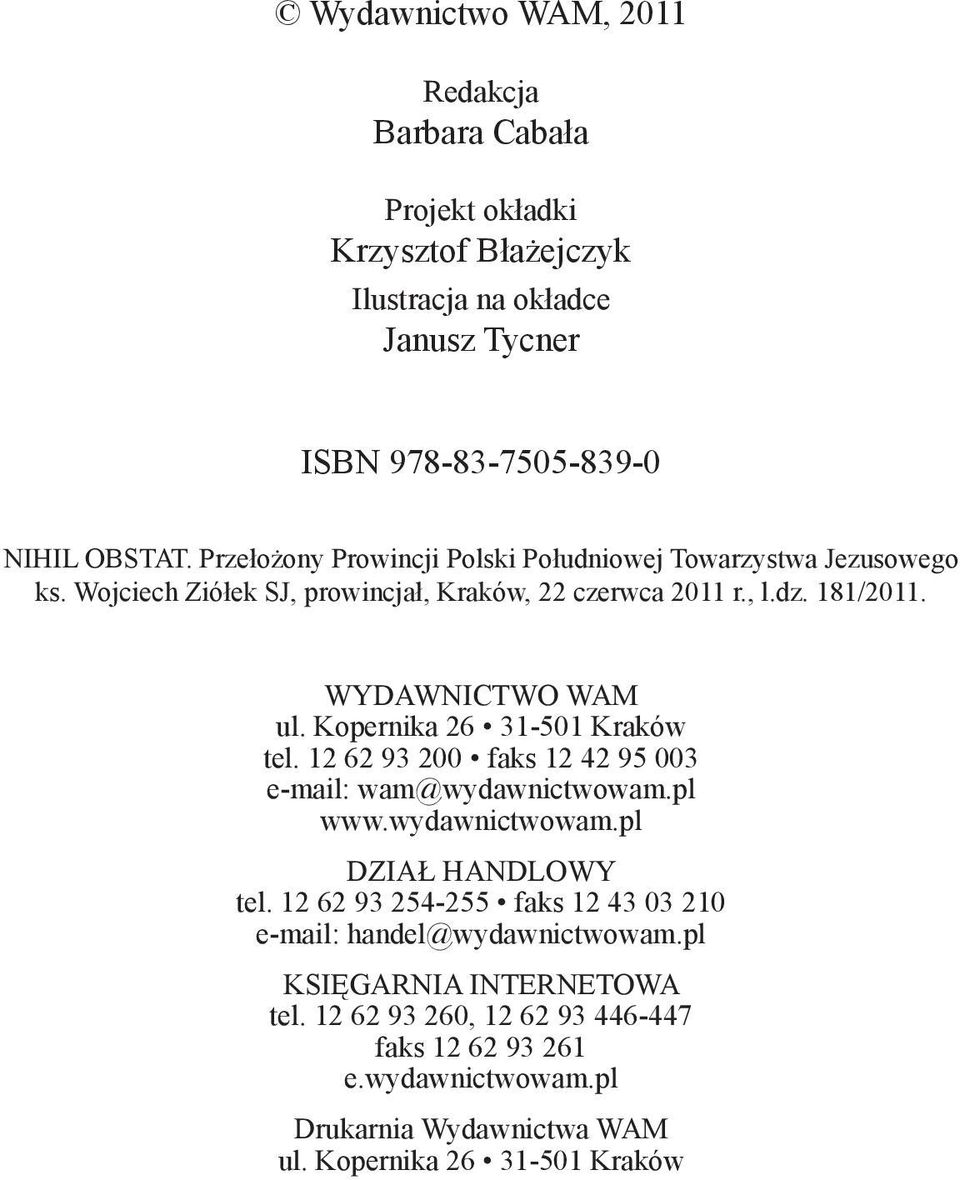 Kopernika 26 31-501 Kraków tel. 12 62 93 200 faks 12 42 95 003 e-mail: wam@wydawnictwowam.pl www.wydawnictwowam.pl DZIAŁ HANDLOWY tel.