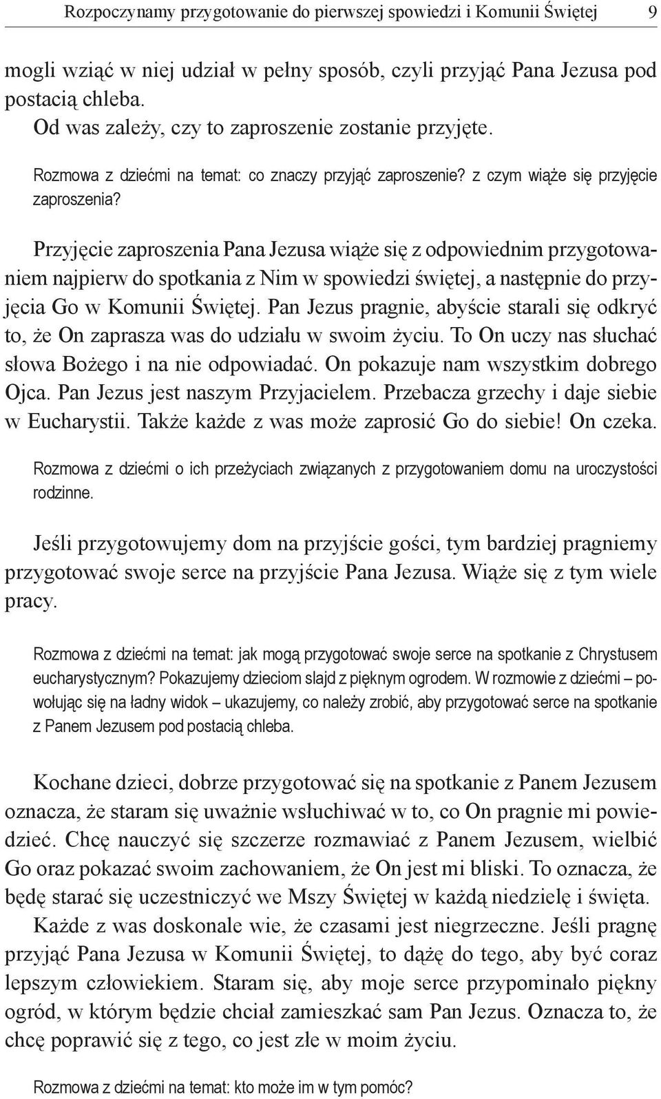 Przyjęcie zaproszenia Pana Jezusa wiąże się z odpowiednim przygotowaniem najpierw do spotkania z Nim w spowiedzi świętej, a następnie do przyjęcia Go w Komunii Świętej.