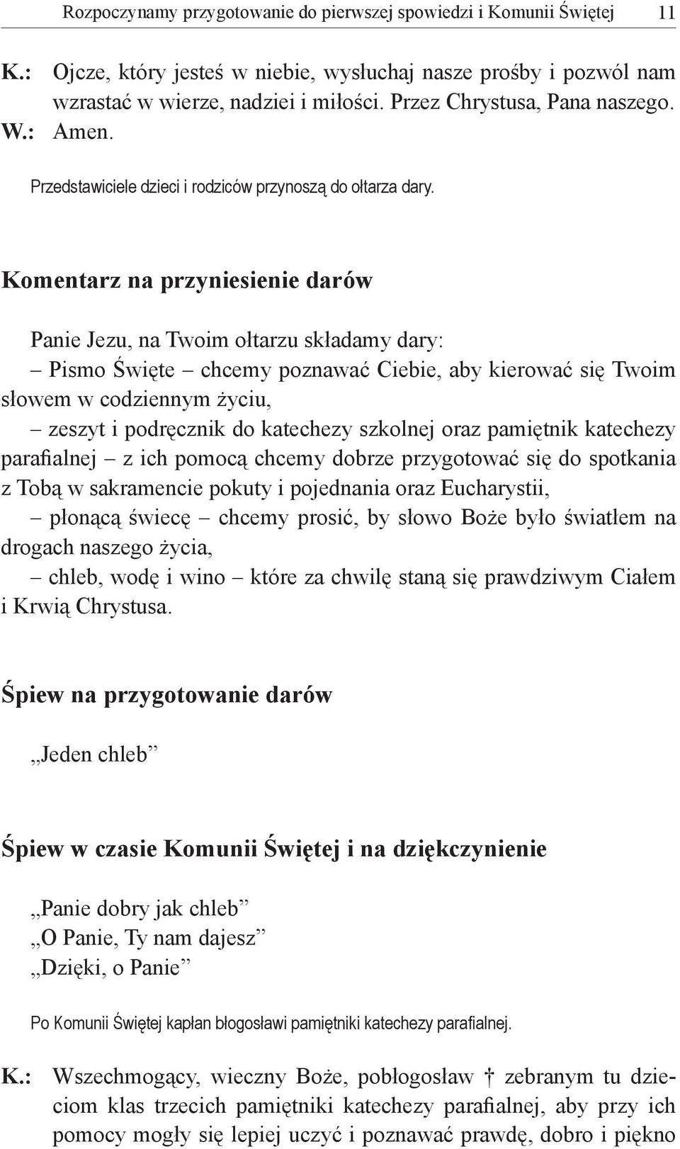 Komentarz na przyniesienie darów Panie Jezu, na Twoim ołtarzu składamy dary: Pismo Święte chcemy poznawać Ciebie, aby kierować się Twoim słowem w codziennym życiu, zeszyt i podręcznik do katechezy