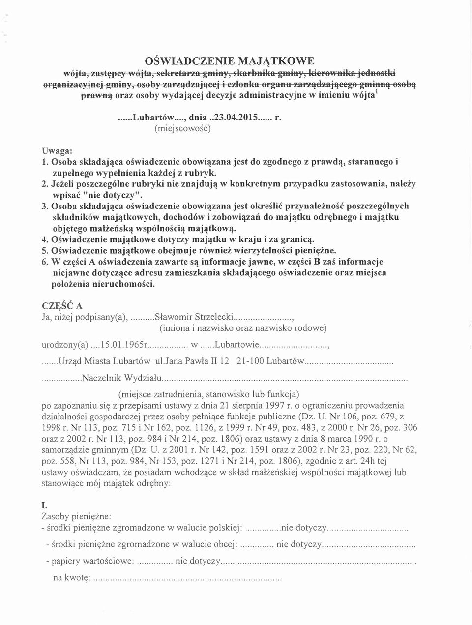 Osoba składająca oświadczenie obowiązana jest do zgodnego z prawdą, starannego i zupełnego wypełnienia każdej z rubryk. 2.