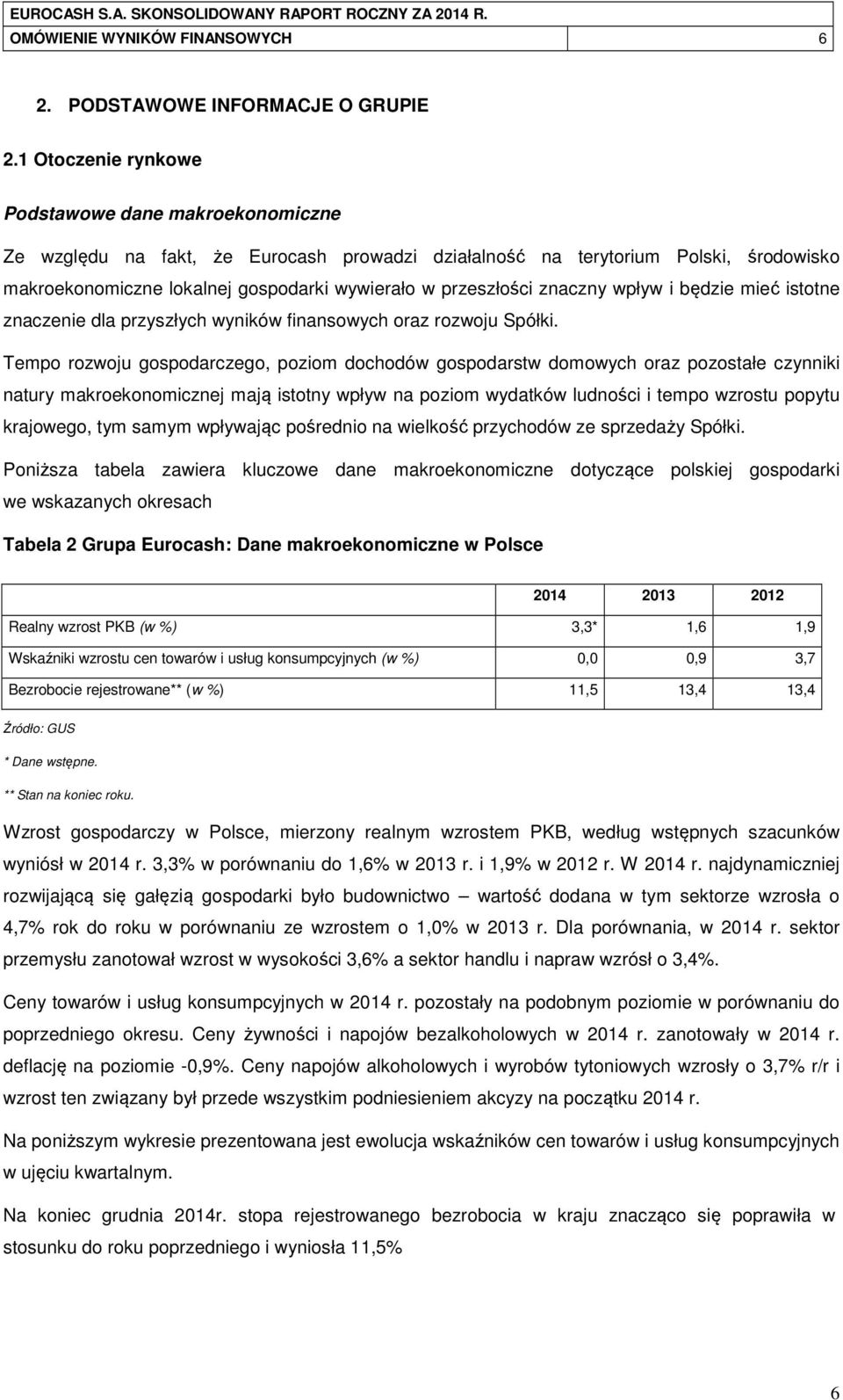 znaczny wpływ i będzie mieć istotne znaczenie dla przyszłych wyników finansowych oraz rozwoju Spółki.