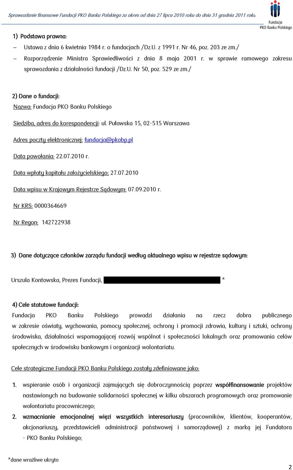 Puławska 15, 02-515 Warszawa Adres poczty elektronicznej: fundacja@pkobp.pl Data powołania: 22.07.2010 r. Data wpłaty kapitału założycielskiego; 27.07.2010 Data wpisu w Krajowym Rejestrze Sądowym: 07.
