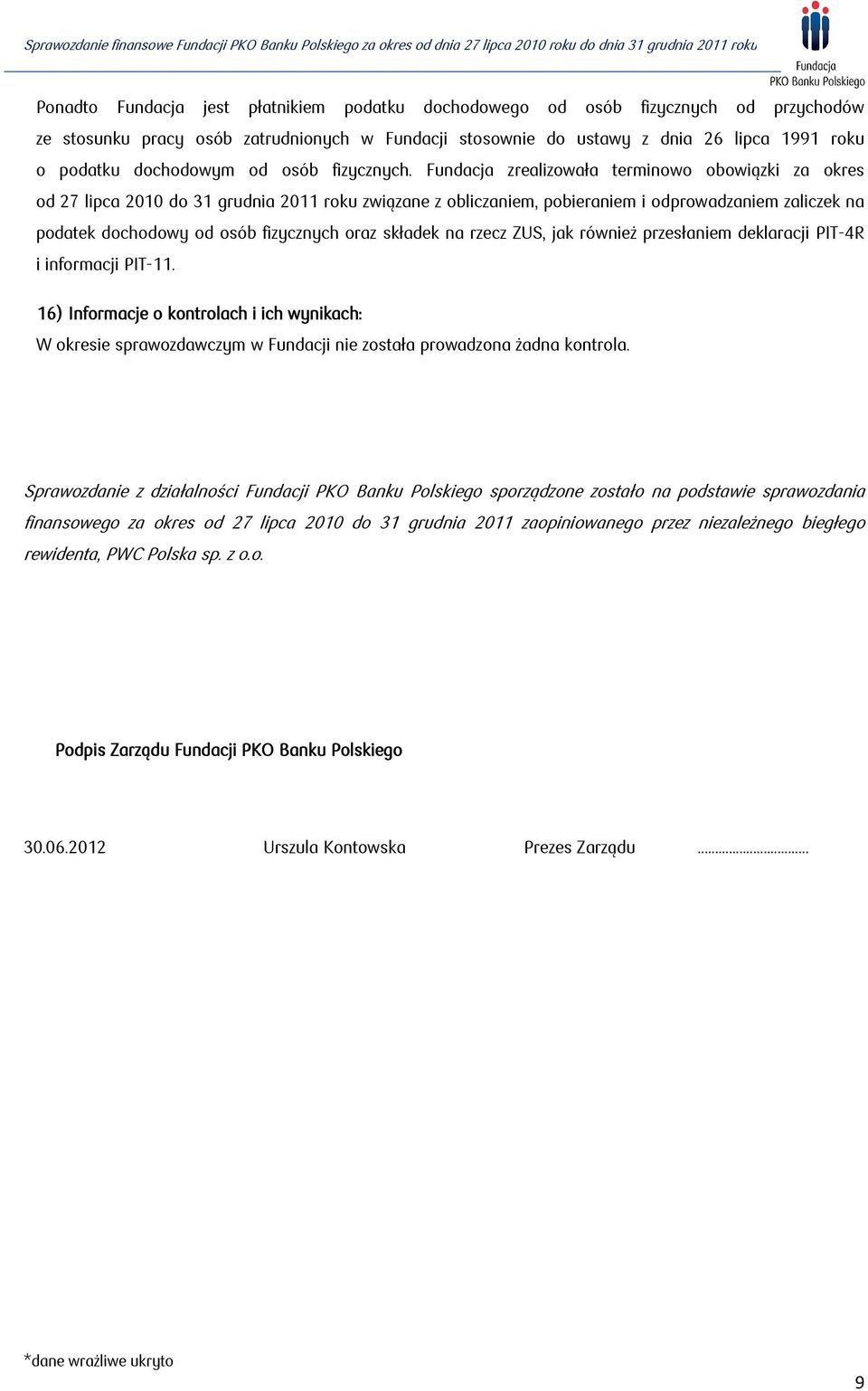 Fundacja zrealizowała terminowo obowiązki za okres od 27 lipca 2010 do 31 grudnia 2011 roku związane z obliczaniem, pobieraniem i odprowadzaniem zaliczek na podatek dochodowy od osób fizycznych oraz