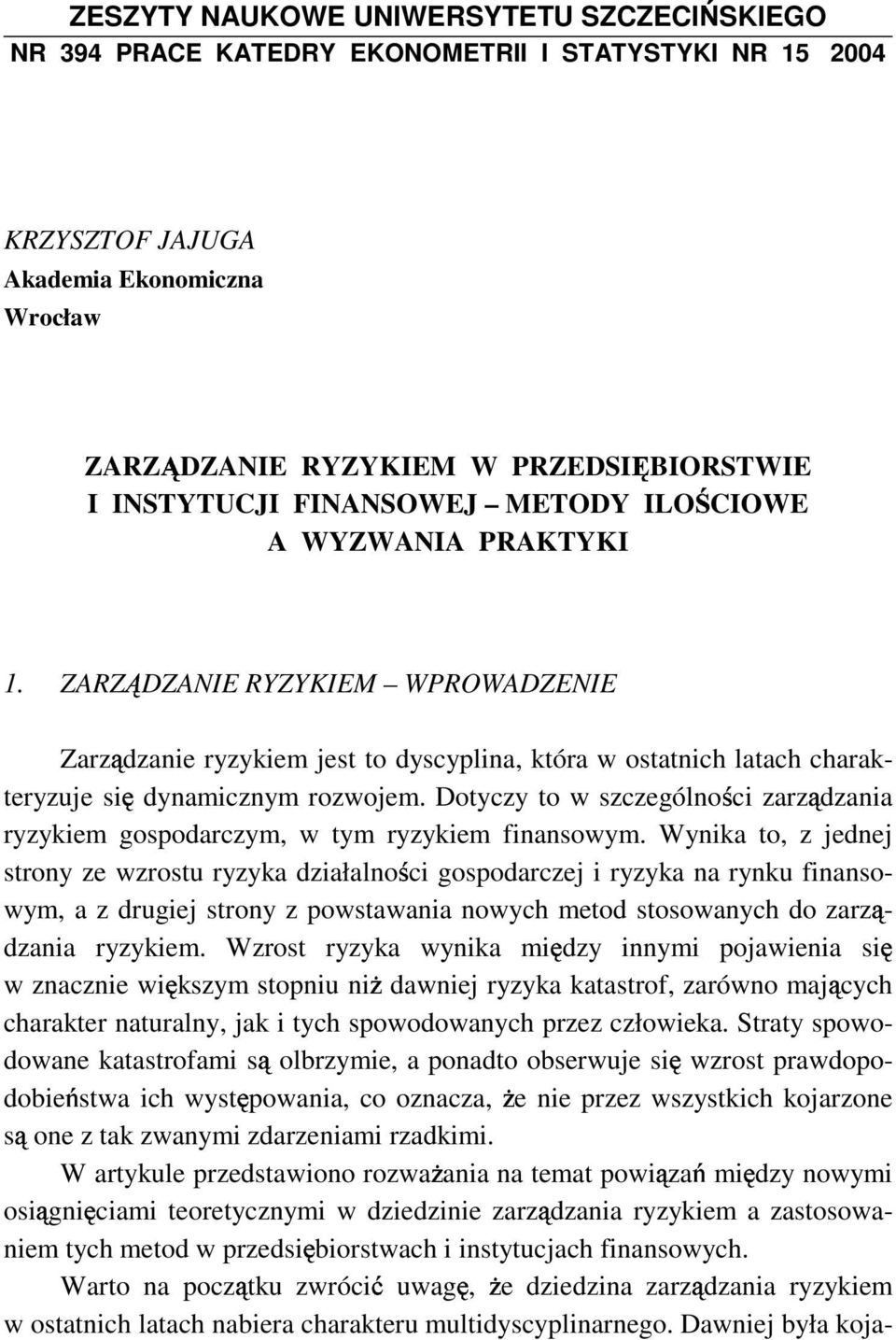 ZARZ DZANIE RYZYKIEM WPROWADZENIE Zarz dzanie ryzykiem jest to dyscyplina, która w ostatnich latach charakteryzuje si dynamicznym rozwojem.