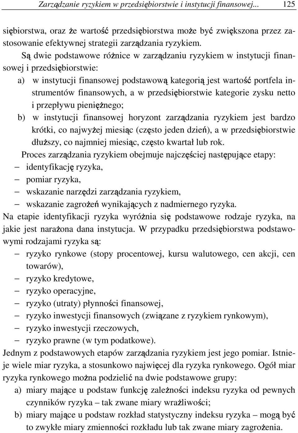 biorstwie kategorie zysku netto i przepływu pieni nego; b) w instytucji finansowej horyzont zarz dzania ryzykiem jest bardzo krótki, co najwy ej miesi c (cz sto jeden dzie ), a w przedsi biorstwie