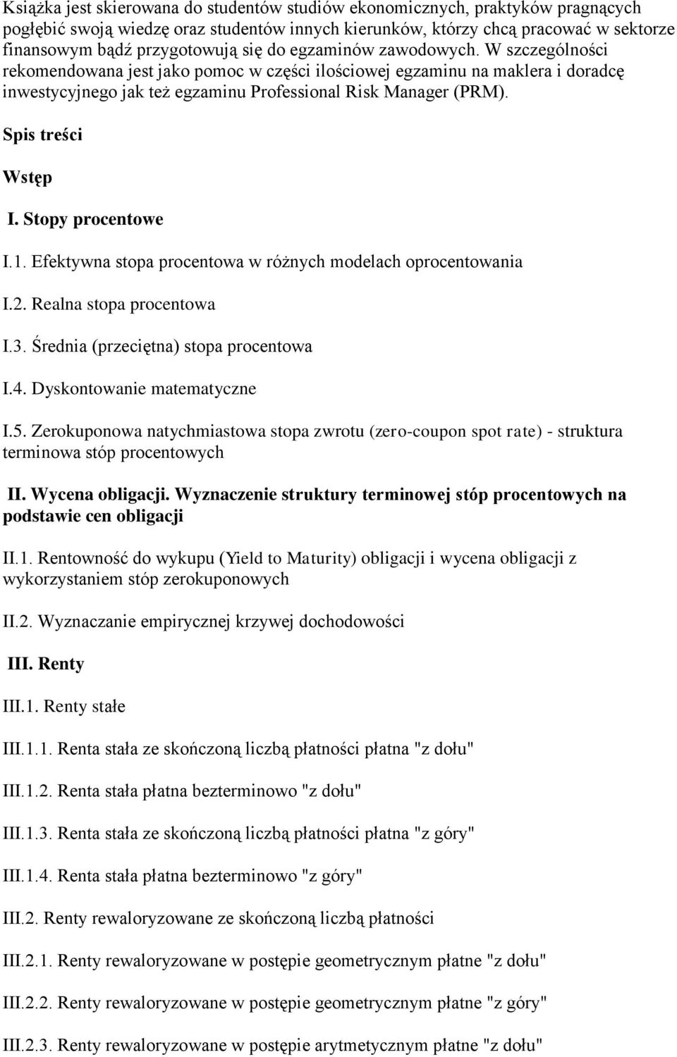 Spis treści Wstęp I. Stopy procentowe I.1. Efektywna stopa procentowa w różnych modelach oprocentowania I.2. Realna stopa procentowa I.3. Średnia (przeciętna) stopa procentowa I.4.