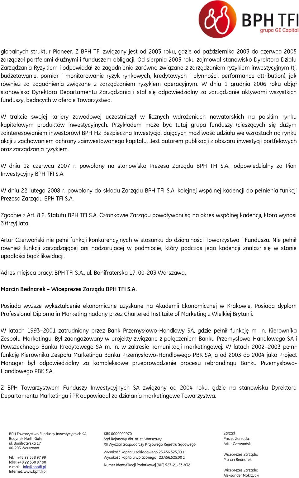 budżetowanie, pomiar i monitorowanie ryzyk rynkowych, kredytowych i płynności, performance attribution), jak również za zagadnienia związane z zarządzaniem ryzykiem operacyjnym.