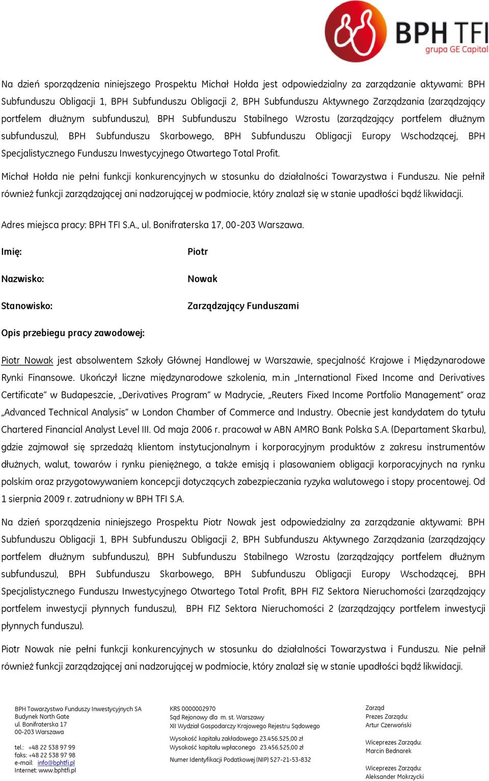 Wschodzącej, BPH Specjalistycznego Funduszu Inwestycyjnego Otwartego Total Profit. Michał Hołda nie pełni funkcji konkurencyjnych w stosunku do działalności Towarzystwa i Funduszu.