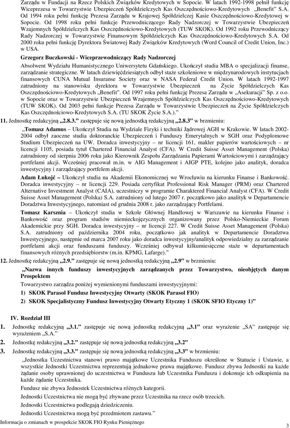 Od 1998 roku pełni funkcje Przewodniczącego Rady Nadzorczej w Towarzystwie Ubezpieczeń Wzajemnych Spółdzielczych Kas Oszczędnościowo-Kredytowych (TUW SKOK).