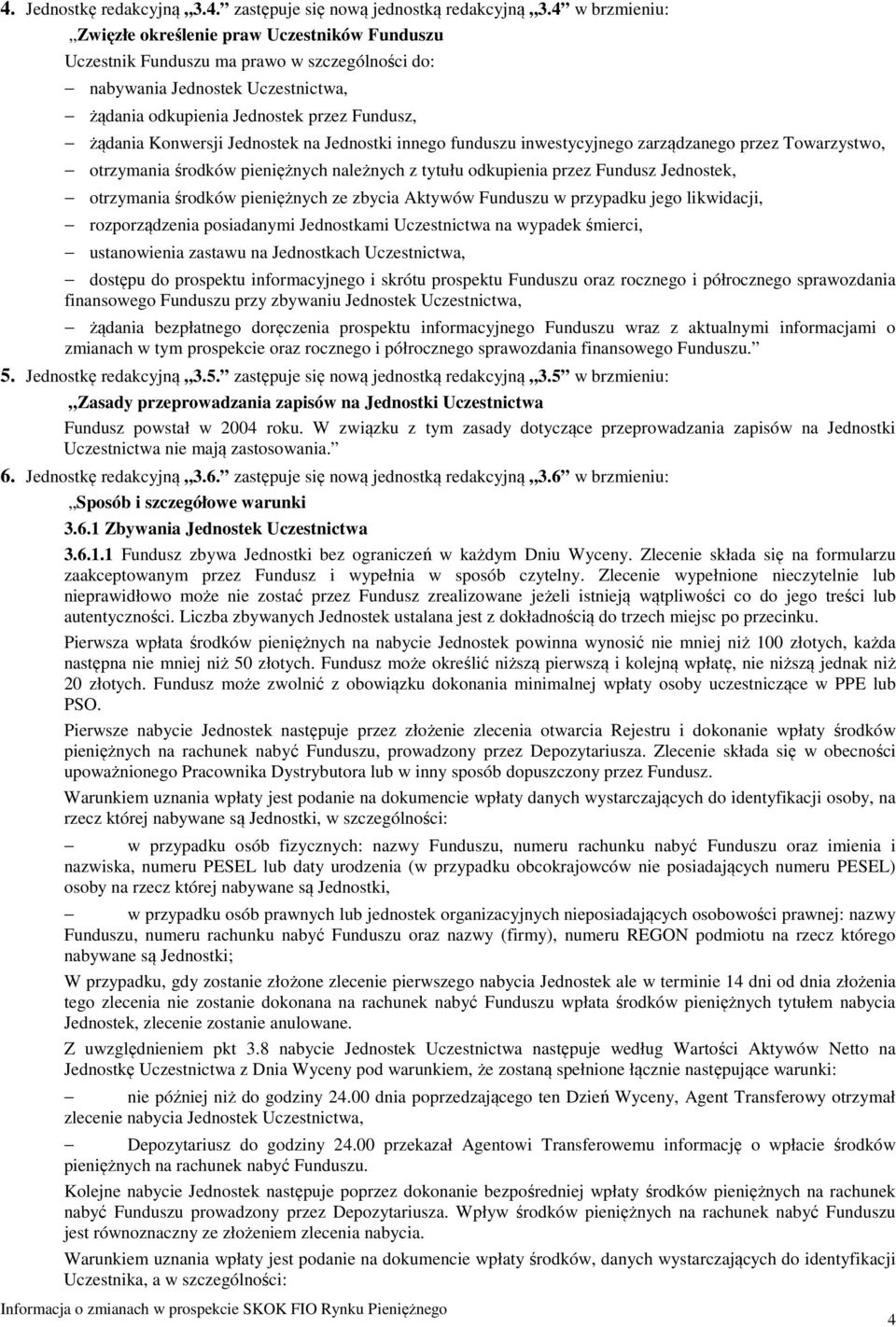 Konwersji Jednostek na Jednostki innego funduszu inwestycyjnego zarządzanego przez Towarzystwo, otrzymania środków pieniężnych należnych z tytułu odkupienia przez Fundusz Jednostek, otrzymania